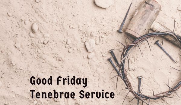Good Friday Tenebrae Service